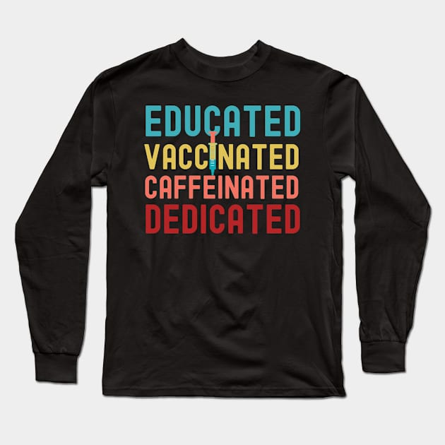 Educated Vaccinated Caffeinated Dedicated Long Sleeve T-Shirt by TVmovies